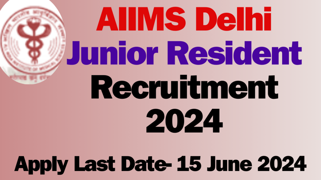 AIIMS Delhi Junior Resident Recruitment 2024