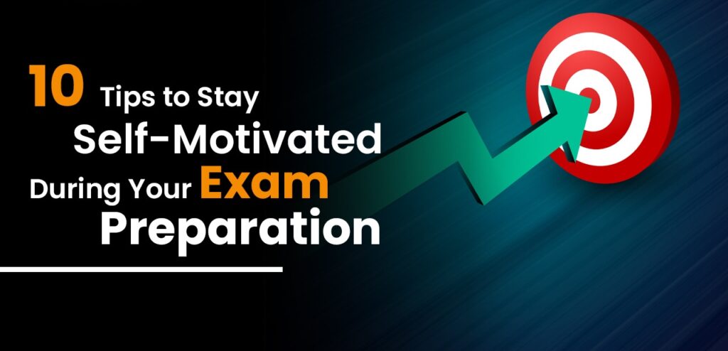 How to Stay Motivated During Exam Preparation