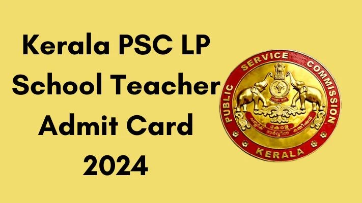 Kerala PSC LP School Teacher Admit Card 2024