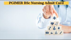 PGIMER BSc Nursing Admit Card 2024