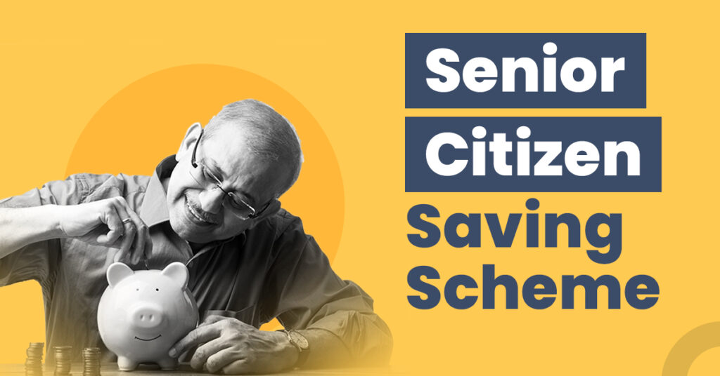 Senior Citizen Savings Scheme- Details, Benefits, Eligibility an